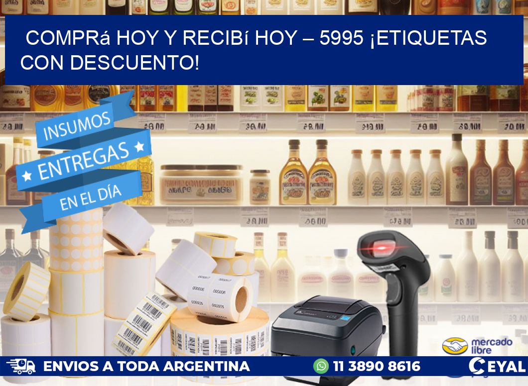 Comprá Hoy y Recibí Hoy – 5995 ¡Etiquetas con Descuento!