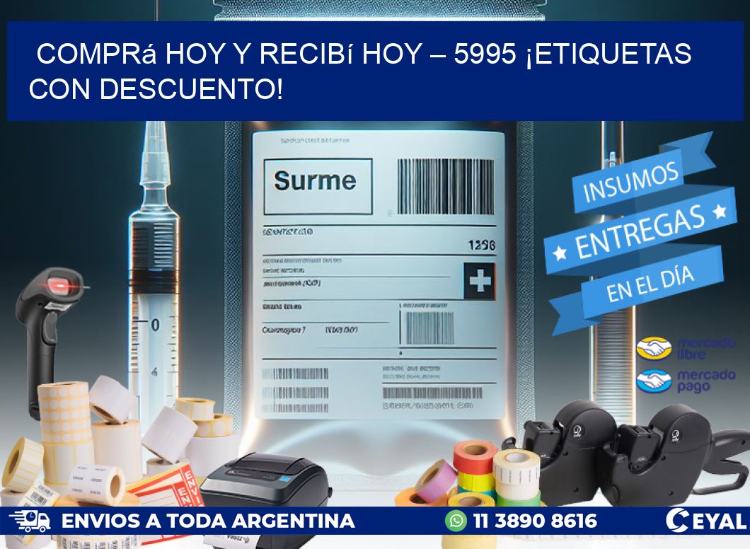 Comprá Hoy y Recibí Hoy – 5995 ¡Etiquetas con Descuento!