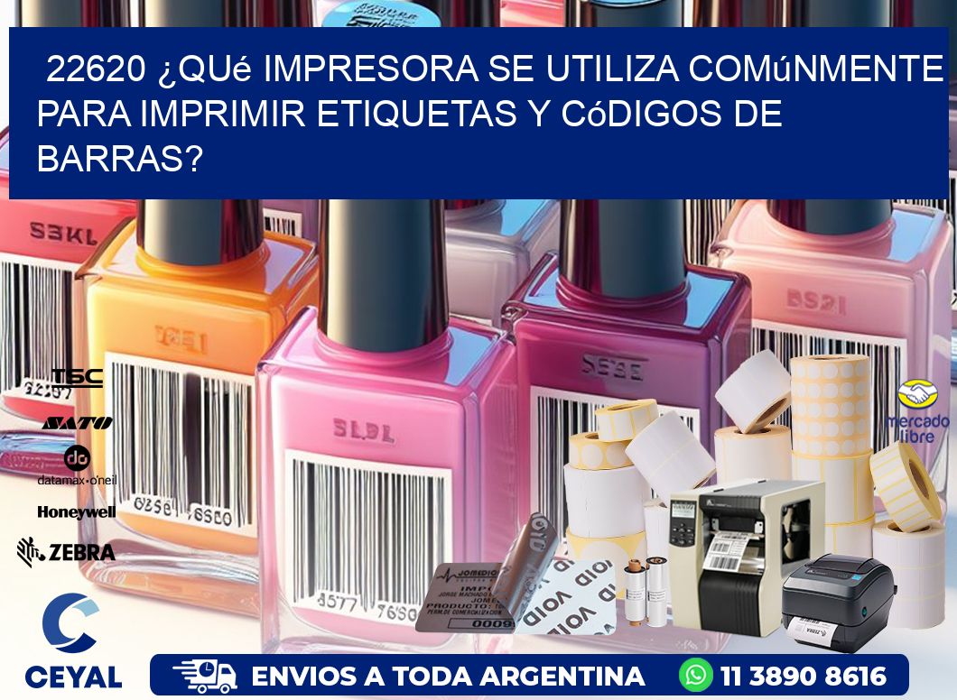 22620 ¿Qué impresora se utiliza comúnmente para imprimir etiquetas y códigos de barras?