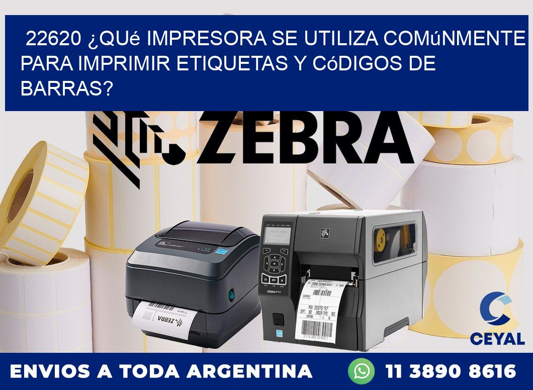 22620 ¿Qué impresora se utiliza comúnmente para imprimir etiquetas y códigos de barras?