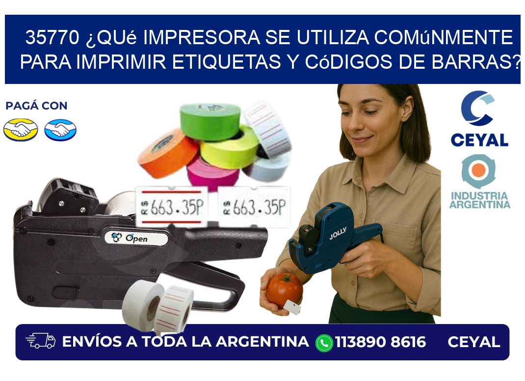 35770 ¿Qué impresora se utiliza comúnmente para imprimir etiquetas y códigos de barras?