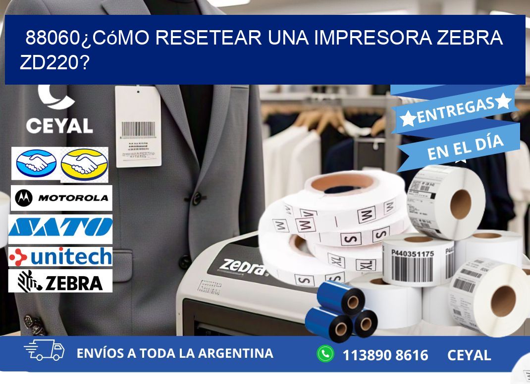 88060¿Cómo resetear una impresora Zebra ZD220?
