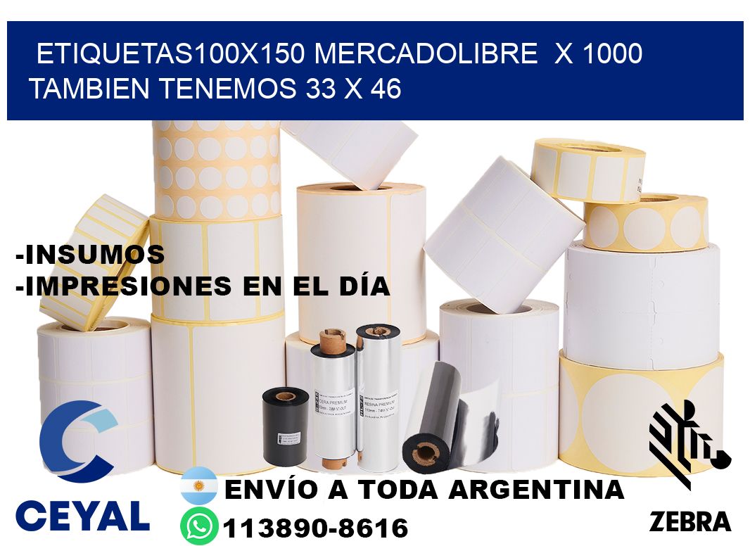 etiquetas100x150 mercadolibre  x 1000 tambien tenemos 33 x 46