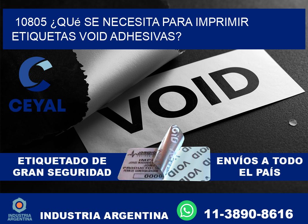 10805 ¿Qué se necesita para imprimir etiquetas void adhesivas?