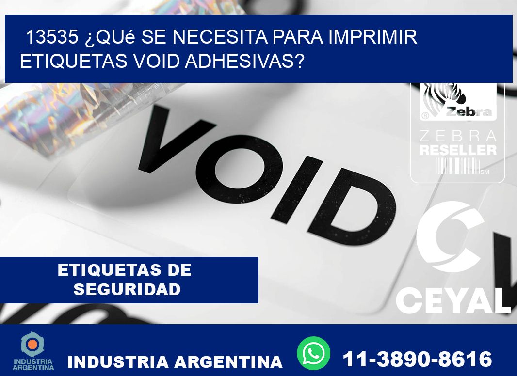13535 ¿Qué se necesita para imprimir etiquetas void adhesivas?