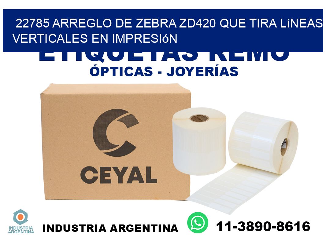 22785 arreglo de zebra zd420 que tira líneas verticales en impresión