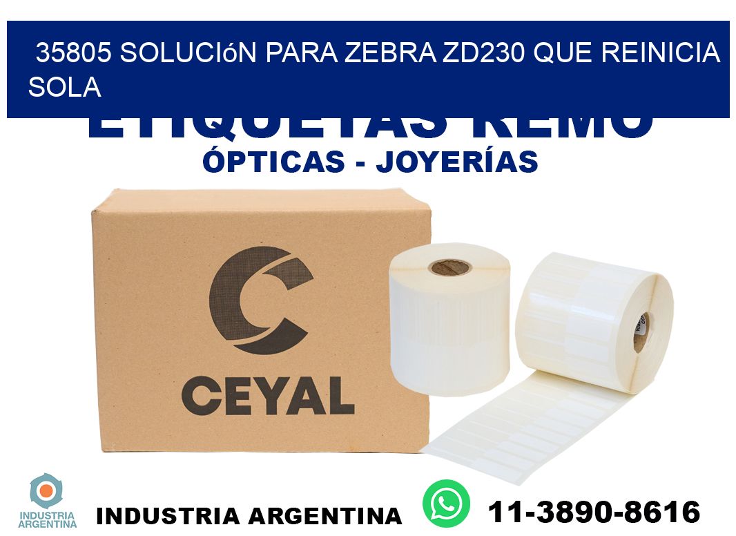 35805 solución para zebra zd230 que reinicia sola