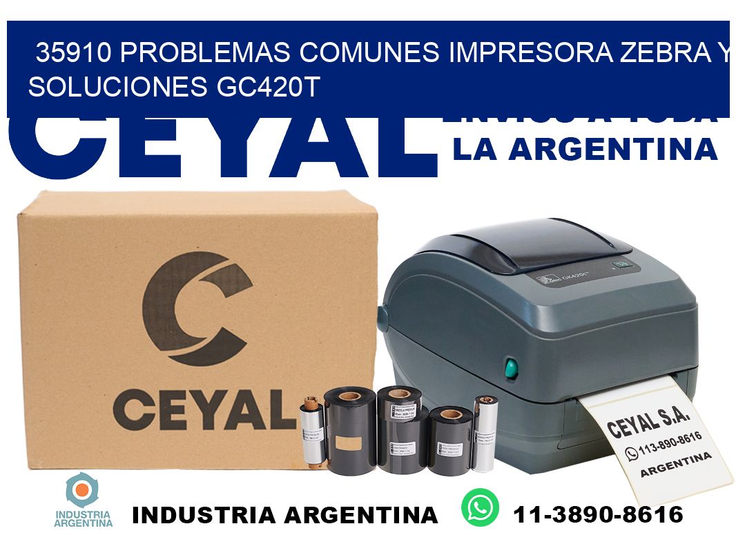 35910 problemas comunes impresora Zebra y soluciones GC420T