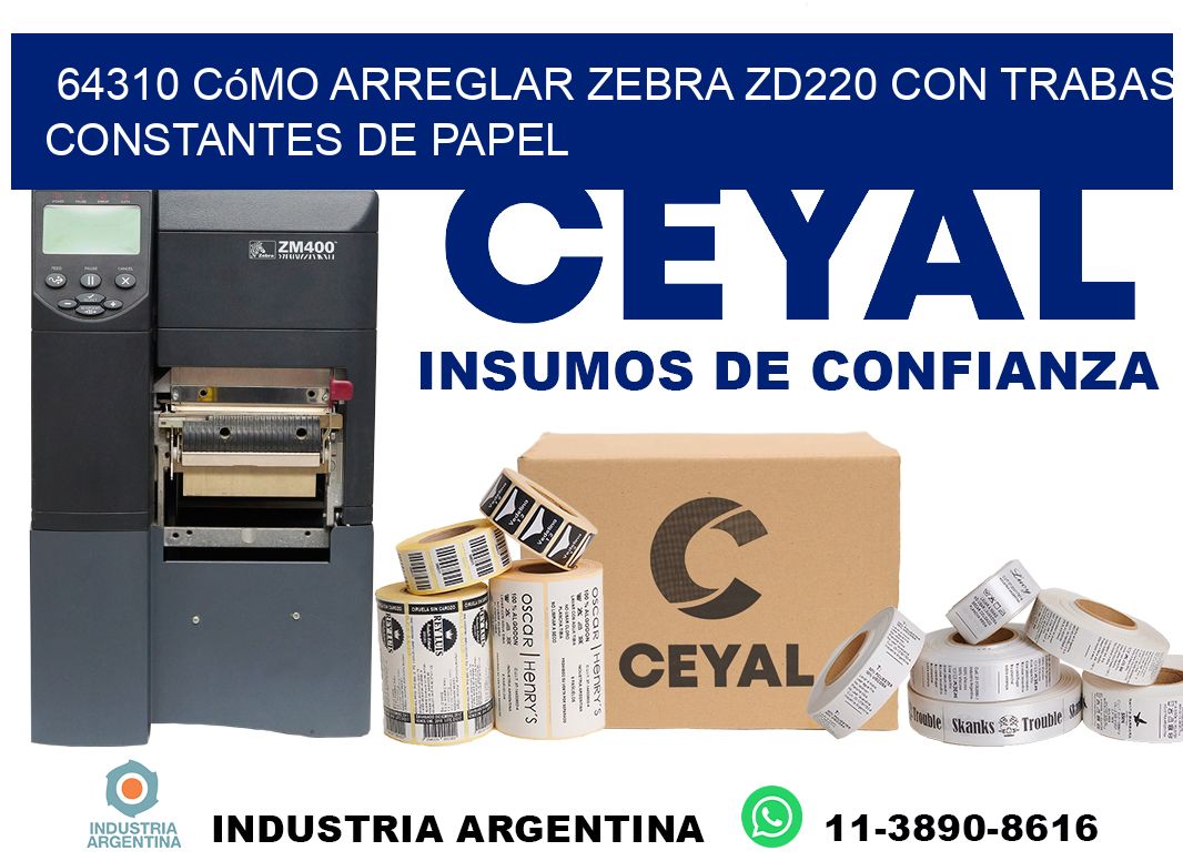 64310 cómo arreglar zebra zd220 con trabas constantes de papel