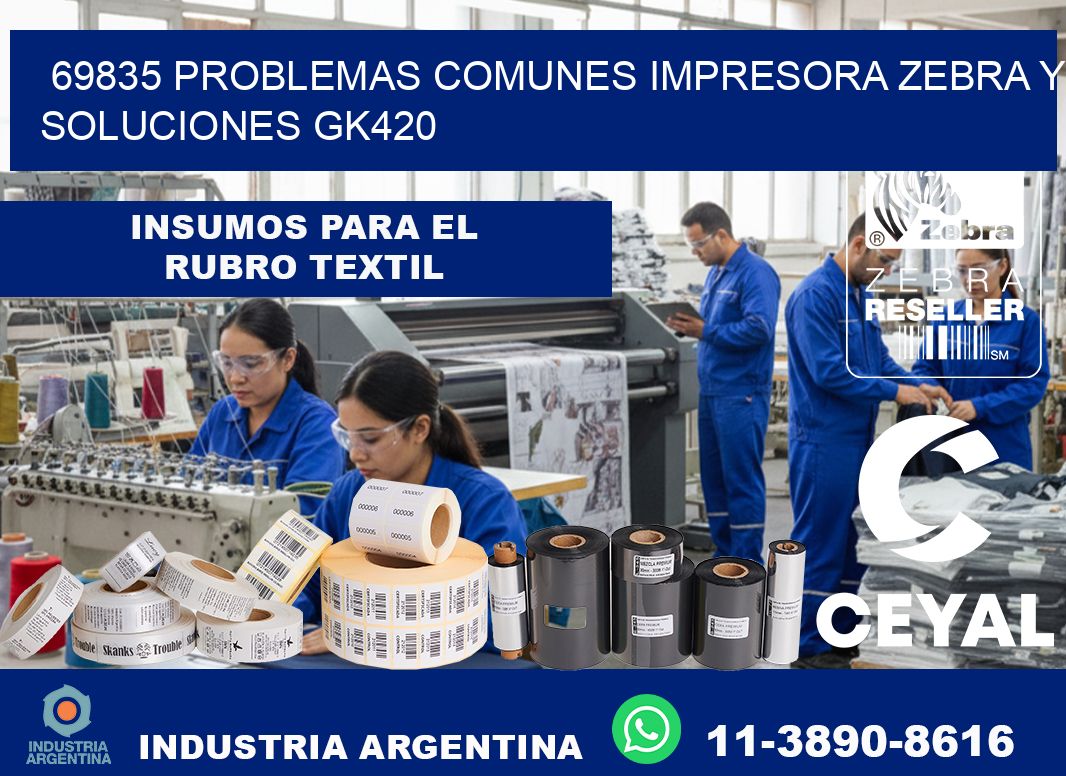 69835 problemas comunes impresora Zebra y soluciones GK420