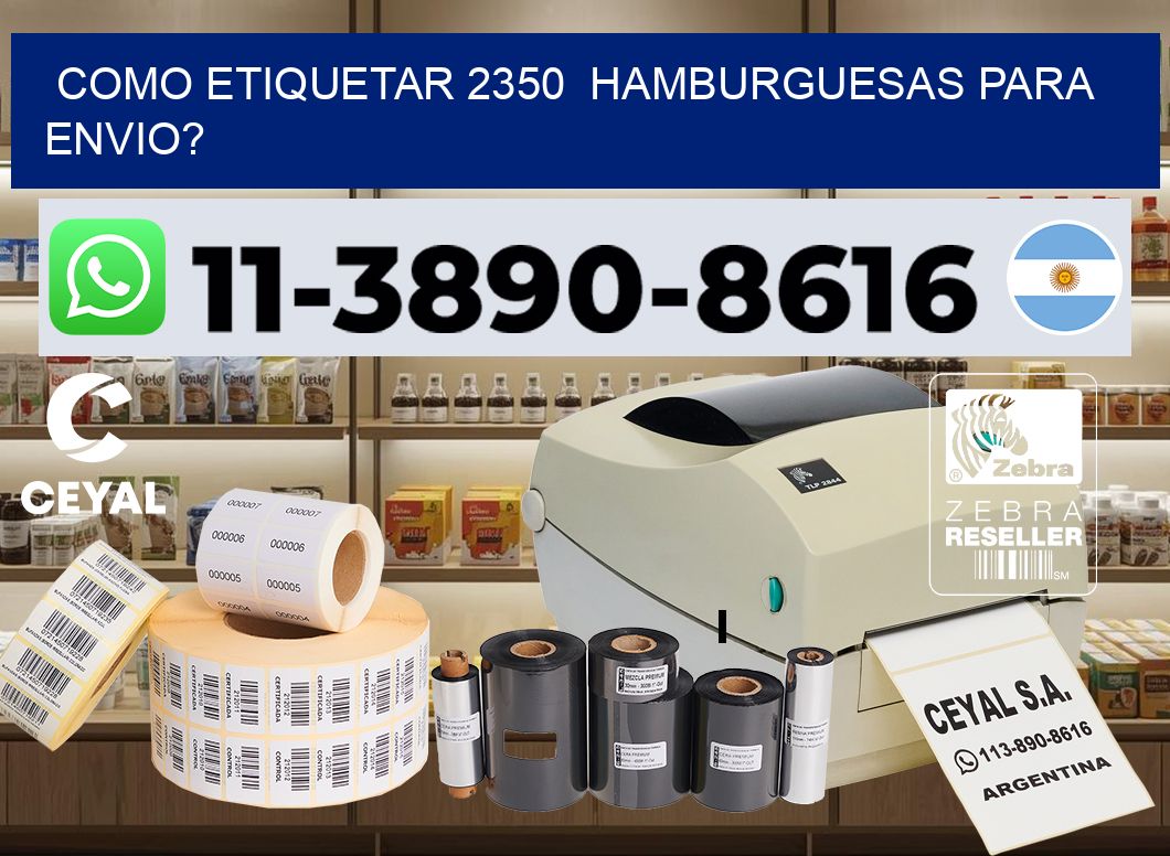 como etiquetar 2350  hamburguesas para envio?