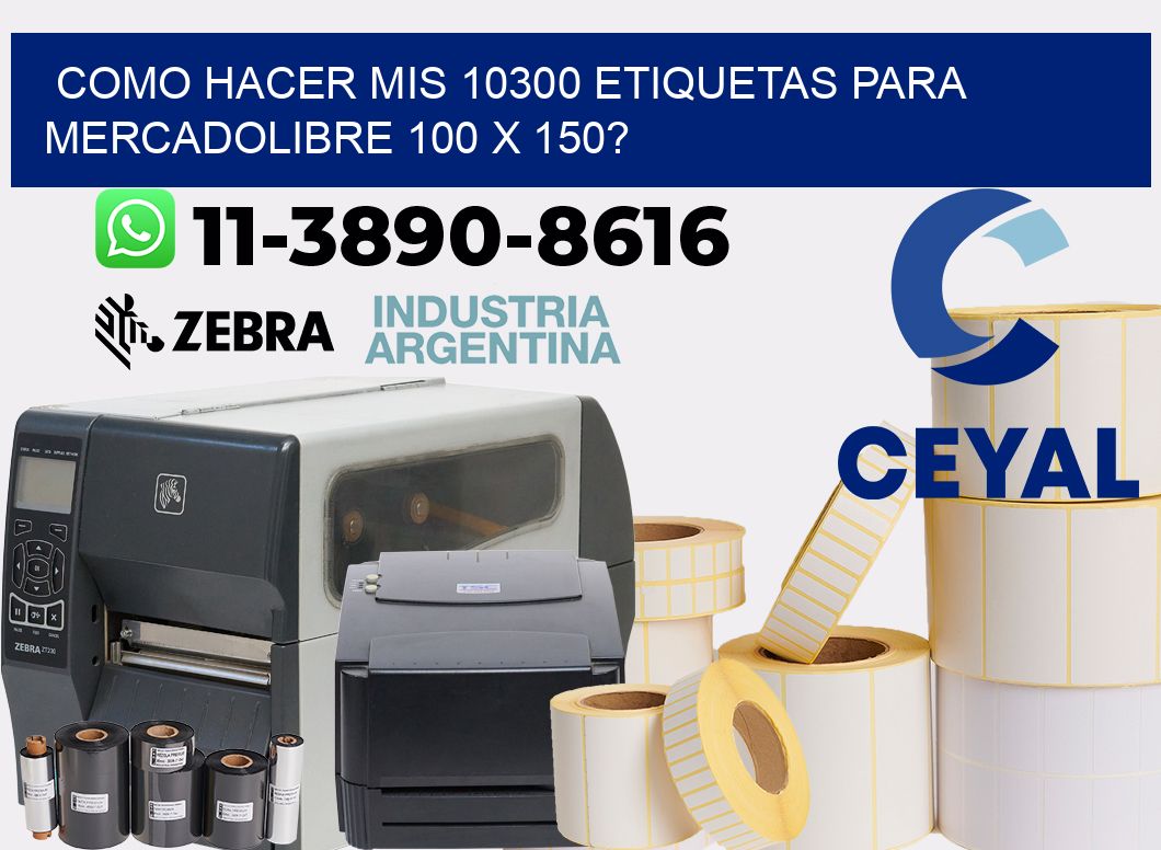 como hacer mis 10300 etiquetas para mercadolibre 100 x 150?
