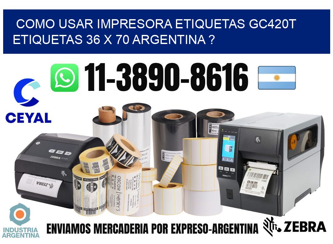 como usar impresora etiquetas gc420t etiquetas 36 x 70 argentina ?