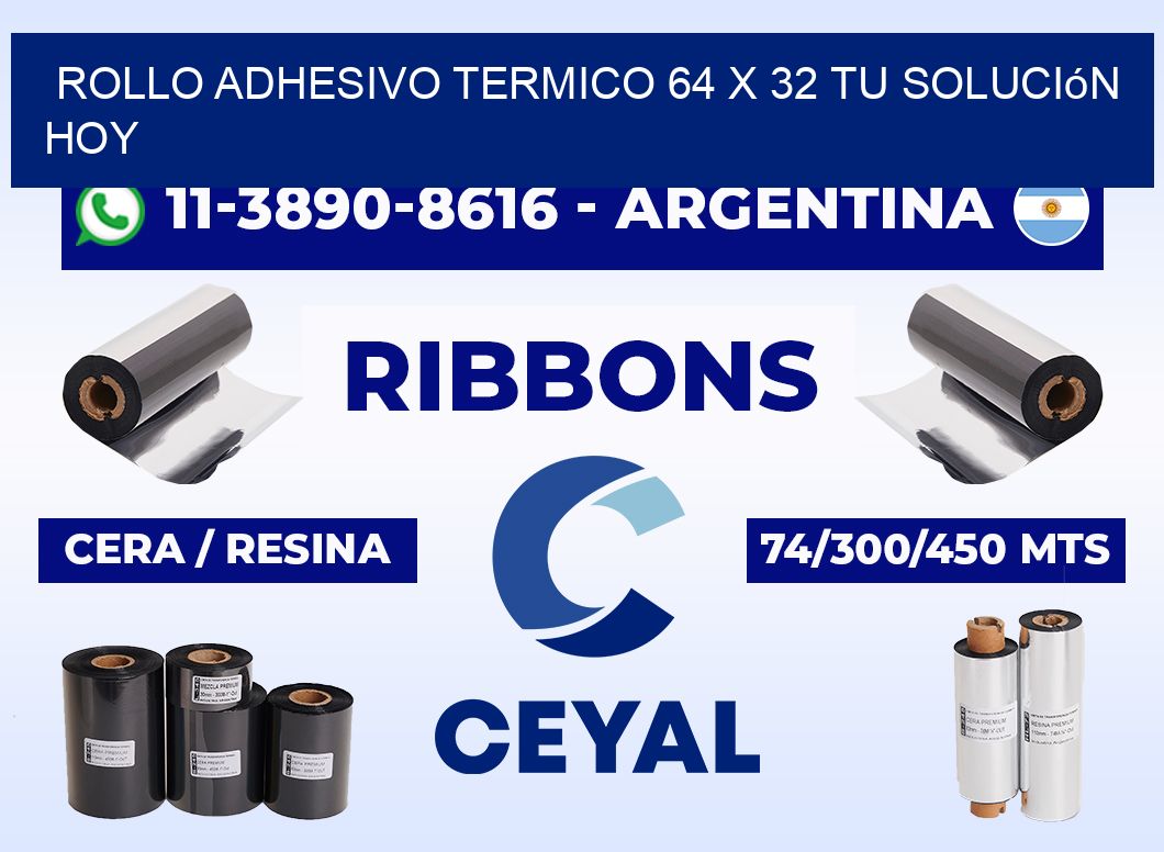 ROLLO ADHESIVO TERMICO 64 X 32 Tu solución hoy