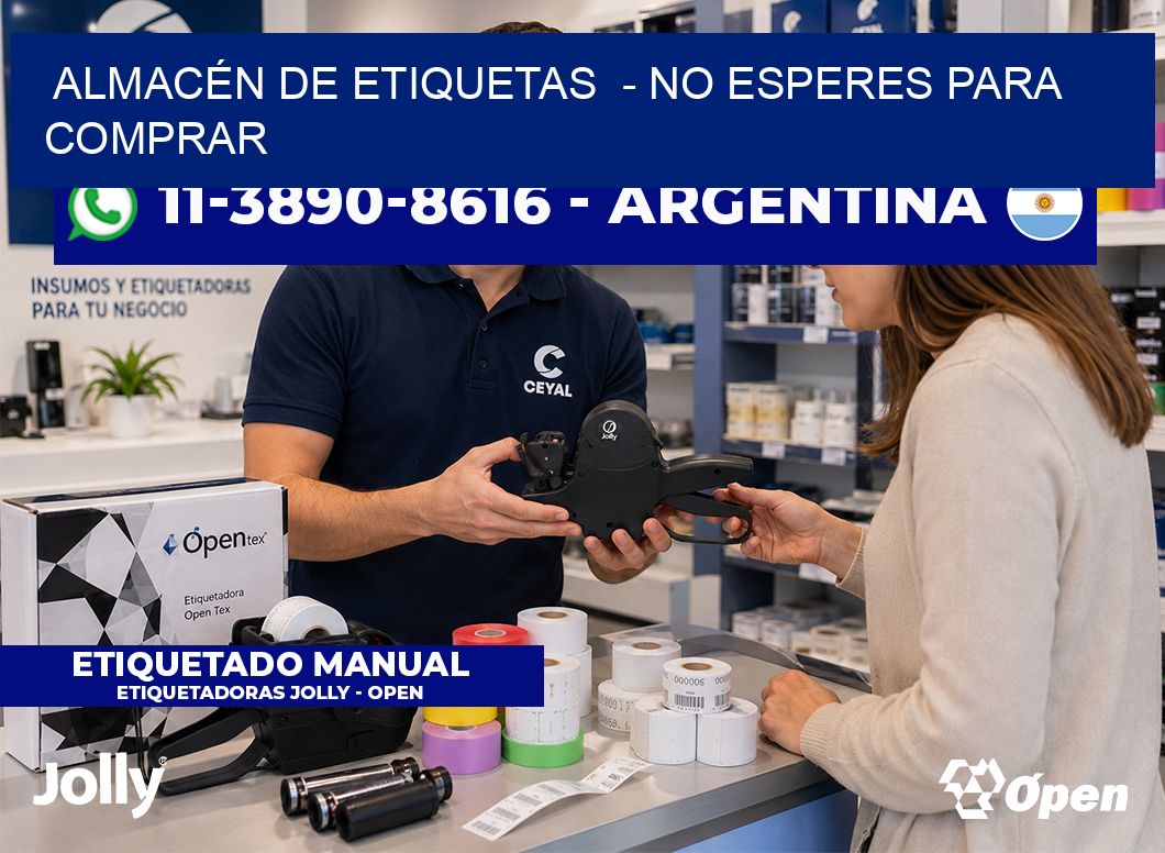 ALMACÉN DE ETIQUETAS - No esperes para comprar
