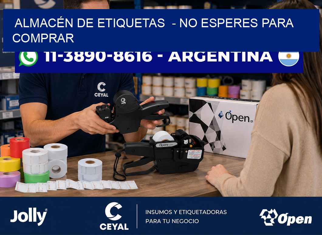 ALMACÉN DE ETIQUETAS - No esperes para comprar